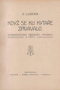 Lužická, Věnceslava [= Srbová, Anna] – Když se ku kytaře zpívávalo. Starosvětské obrázky, povídky a črty.