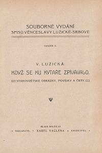 Lužická, Věnceslava [= Srbová, Anna] – Když se ku kytaře zpívávalo. Starosvětské obrázky, povídky a črty.