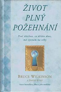 153556. Wilkinson, Bruce / Kopp, David – Život plný požehnání, Proč všechno, co děláte dnes, má význam na věky