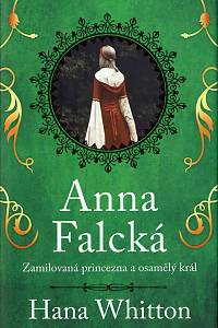 154405. Whitton, Hana – Anna Falcká, Zamilovaná princezna a osamělý král