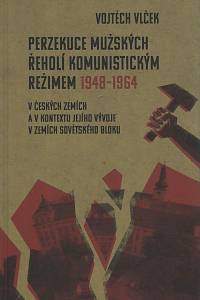 154425. Vlček, Vojtěch – Perzekuce mužských řeholí komunistickým režimem 1948-1964 v českých zemích a v kontextu jejího vývoje v zemích sovětského bloku