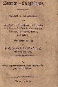 154443. Kabinet des Vergnügens, Bestehend in einer Sammlung von Anekdoten, Wünschen in Briefen und Versen, Auffätzen in Stammbücher, Räthseln, Gedichten, Liedern und Fabeln [...]