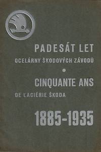 154471. Padesát let ocelárny Škodových závodů = Cinquante ans de L'Aciérie Škoda (1885-1935)