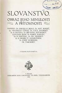 Bidlo, Jar. / Boháč, Ant. / Černý, V. / Dvorský, V. / Franta, B. / Guth, J. / Hejret, J. / Jirák, A. / Kadlec, K. / Máchal, H. / Nejedlý, Zd. / Prusík, B. / Rambousek, F. J. / Scheiner, J. / Táborský, Fr. – Slovanstvo, Obraz jeho minulosti a přítomnosti