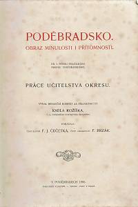 Kožíšek, Karel / Čečetka, F. J. / Brzák, F. – Poděbradsko, Obraz minulosti i přítomnosti, Díl I. popisu politického okresu poděbradského, Práce učitelstva okresu