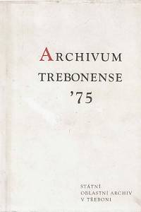 153968. Archivum Trebonense '75 : sborník studií pracovníků archívů a jeho badatelů. Rok 1975, sv. 3