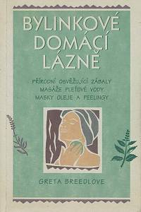 153980. Breedlove, Greta – Bylinkové domácí lázně, Přírodní osvěžující zábaly, masáže, pleťové vody, masky, oleje a peelingy