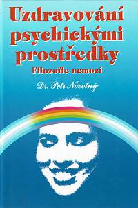 154505. Novotný, Petr – Uzdravování psychickými prostředky, Filozofie nemocí