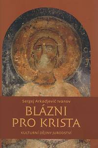 154519. Ivanov, Sergej Arkadjevič – Blázni pro Krista : kulturní dějiny jurodství