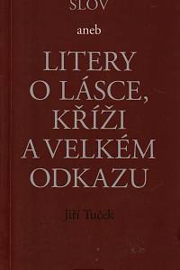 154557. Tuček, Jiří – Struktura slov aneb Litery o lásce, kříži a velkém odkazu