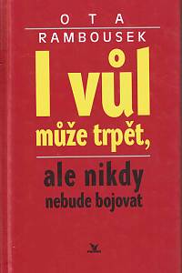 154134. Rambousek, Ota – I vůl může trpět, ale nikdy nebude bojovat