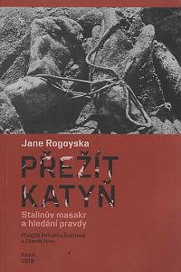 154730. Rogoyska, Jane – Přežít Katyň, Stalinův masakr a hledání pravdy