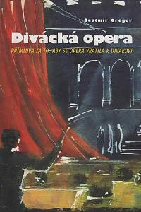 154742. Gregor, Čestmír – Divácká opera, Přímluva za to, aby se opera vrátila k divákovi