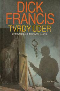 18316. Francis, Dick – Tvrdý úder, Detektivní příběh z dostihového prostředí