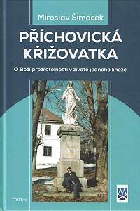 154751. Šimáček, Miroslav – Příchovická křižovatka, O Boží prozřetelnosti v životě jednoho kněze