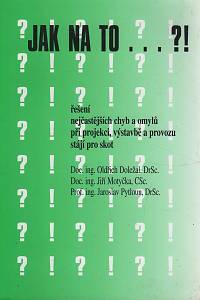 155070. Doležal, Oldřich / Motyčka, Jiří / Pytloun, Jaroslav – Jak na to...?! Řešení nejčastějších chyb a omylů při projekci, výstavbě a provozu stájí pro skot