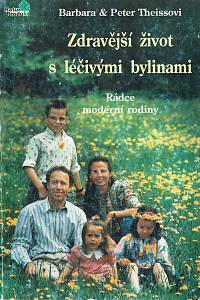 154778. Theissová, Barbara / Theiss, Peter – Zdravější život s léčivými bylinami, Rádce moderní rodiny