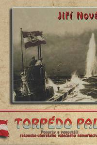 72483. Novák, Jiří – Torpédo pal! Ponorky a ponorkáři rakousko-uherského válečného námořnictva