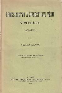 28871. Winter, Zikmund – Řemeslnictvo a živnosti XVI. věku v Čechách. (1526-1620.)