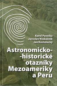 154832. Pavelka, Karel / Klokočník, Jaroslav / Kostelecký, Jan – Astronomicko-historické otazníky Mezoameriky a Peru