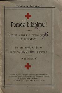 154890. Bergman, Emil / Bauer, Alfred – Pomoz bližnímu!, Krátká nauka o první pomoci v nehodách