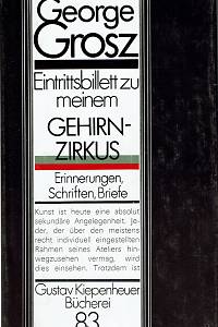 154939. Grosz, George – Eintrittsbillett zu meinem Gehirnzirkus, Erinnerungen, Schriften, Briefe