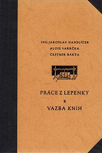 154978. Hanzlíček, Jaroslav / Vakrčka, Alois / Bárta, Čestmír – Práce z lepenky a vazba knih (reprint)