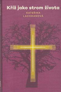 155728. Lachmanová, Kateřina – Kříž jako strom života