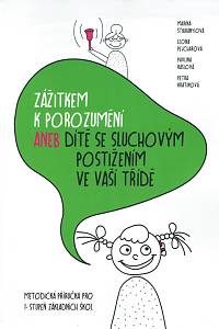 155787. Štibrányiová, Marína / Pejcharová, Leona / Ráslová, Pavlína / Kratinová, Petra – Zážitkem k porozumění aneb Dítě se sluchovým postižením ve vaší třídě, Metodická příručka pro 1. stupeň základních škol