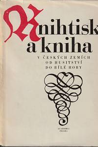 98727. Knihtisk a kniha v českých zemích od husitství do Bílé hory, Sborník prací k 500. výročí českého knihtisku