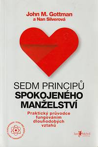 155796. Gottman, John Mordechai / Silverová, Nan – Sedm principů spokojeného manželství, Praktický průvodce fungováním dlouhodobých vztahů