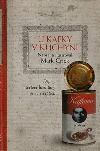 155799. Crick, Mark – U Kafky v kuchyni, Dějiny světové literatury ve 14 receptech
