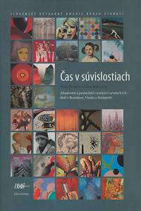 64246. Divácká, Jiřina / Jankovský, Milan – Čas v súvislostiach : slovenské výtvarné umenie dvoch storočí : absolventi a posluchači vysokých umeleckých skôl v Bratislave, Viedni a Budapešti = Time in relations