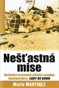 155195. Martinez, Mario – Nešťastná mise, Sága mužů osádky bombardéru jménem Lady Be Good, Tajemný příběh z dob druhé světové války