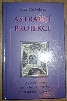 48487. Peterson, Robert S. – Astrální projekce, Jak sosáhnout mimotělové zážitky a co od nich očekávat