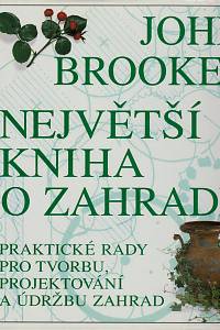 17373. Brookes, John – Největší kniha o zahradě - Praktické rady pro tvorbu, projektování a údržbu zahrad