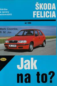 155923. Coombs, Mark / Jex, Robert M. – Údržba a opravy automobilů Škoda Felicia 1.3, 1.3 MPi, 1.6 MPi a 1.9 diesel od 1995