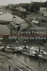 6816. Jungmann, Jan – Zaniklé Podskalí ; Vory a lodě na Vltavě