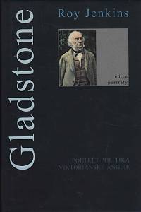 5772. Jenkins, Roy – Gladstone. Portrét politika viktoriánské Anglie