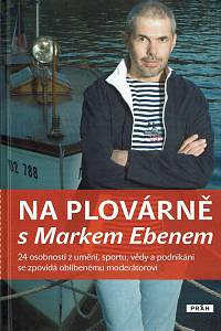 52454. Janoušek, Jiří (ed.) – Na plovárně s Markem Ebenem, 24 osobností z umění, sportu, vědy a podnikání se zpovídá oblíbenému moderátorovi