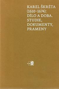 113518. Stolárová, Lenka / Holečková, Kateřina (eds.) – Karel Škréta (1610-1674): Dílo a doba, studie, dokumenty, prameny