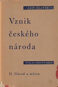 8480. Slavík, Jan – Vznik českého národa : úvod do českých dějin. II., Národ a města