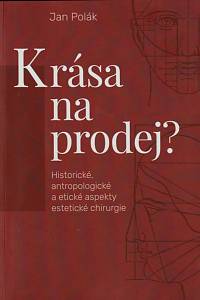 16062. Polák, Jan – Krása na prodej? : historické, antropologické a etické aspekty estetické chirurgie