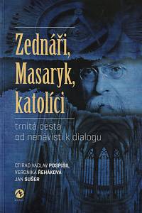 54944. Pospíšil, Ctirad Václav / Řeháková, Veronika / Sušer, jan – Zednáři, Masaryk, katolíci : trnitá cesta od nenávisti k dialogu