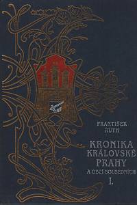 Ruth, František / Holec, František – Kronika královské Prahy a obcí sousedních 1-4 