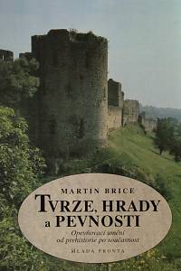 155534. Brice, Martin – Tvrze, hrady a pevnosti : opevňovací umění od prehistorie po současnost