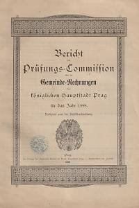 155546. Bericht der Prüfungs-Commission übre die Gemeinde-Rechnungen der königlichen Hauptstadt Prag für das Jahr 1888