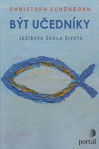 156091. Schönborn, Christoph – Být učedníky : Ježíšova škola života