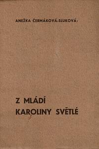 156105. Světlá, Karolina [= Rottová Mužáková, Johanna] / Čermáková-Sluková, Anežka – Z mládí Karoliny Světlé : výňatky z Upomínek