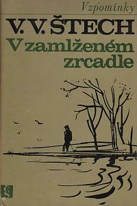 156790. Štech, Václav Vilém – V zamlženém zrcadle, první díl vzpomínek